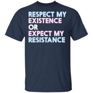 Respect My Existence Or Expect My Resistance Shirt, Hoodie, Tank 16