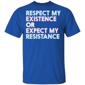 Respect My Existence Or Expect My Resistance Shirt, Hoodie, Tank 17