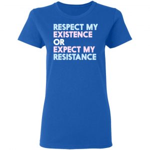 Respect My Existence Or Expect My Resistance Shirt, Hoodie, Tank 21