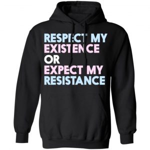 Respect My Existence Or Expect My Resistance Shirt, Hoodie, Tank 22