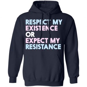 Respect My Existence Or Expect My Resistance Shirt, Hoodie, Tank 23