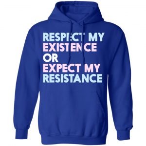 Respect My Existence Or Expect My Resistance Shirt, Hoodie, Tank 25