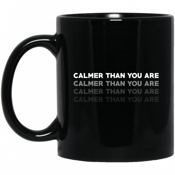 Calmer Than You Are Mug 3