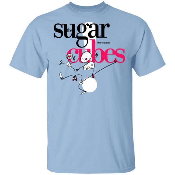 The Sugarcubes Life's Too Good Shirt, Hoodie, Tank 3