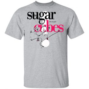 The Sugarcubes Life's Too Good Shirt, Hoodie, Tank 16