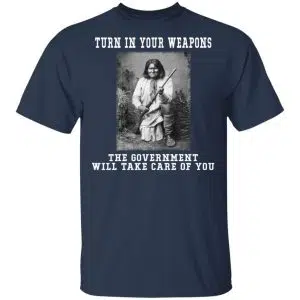 Geronimo Turn In Your Weapons The Government Will Take Care Of You Shirt, Hoodie, Tank 7