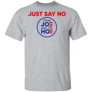 Just Say No Sleepy Joe And The Hoe Shirt, Hoodie, Tank 16 Just Say No Sleepy Joe And The Hoe Shirt, Hoodie, Tank 16
