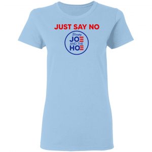 Just Say No Sleepy Joe And The Hoe Shirt, Hoodie, Tank 17 Just Say No Sleepy Joe And The Hoe Shirt, Hoodie, Tank 17