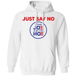 Just Say No Sleepy Joe And The Hoe Shirt, Hoodie, Tank 24 Just Say No Sleepy Joe And The Hoe Shirt, Hoodie, Tank 24