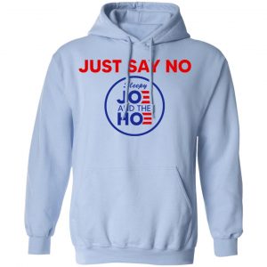 Just Say No Sleepy Joe And The Hoe Shirt, Hoodie, Tank 25 Just Say No Sleepy Joe And The Hoe Shirt, Hoodie, Tank 25