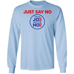 Just Say No Sleepy Joe And The Hoe Shirt, Hoodie, Tank 22 Just Say No Sleepy Joe And The Hoe Shirt, Hoodie, Tank 22