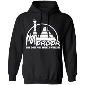Mordor One Does Not Simply Walk In Shirt, Hoodie, Tank 22