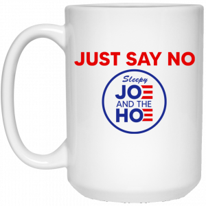 Just Say No Sleepy Joe And The Hoe Mug 5