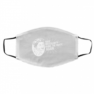 Toxic Masculinity Ruins The Party Again SSDGM MFM Face Mask 25