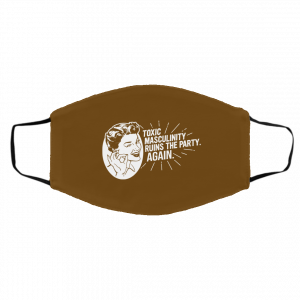 Toxic Masculinity Ruins The Party Again SSDGM MFM Face Mask 21