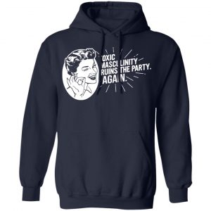 Toxic Masculinity Ruins The Party Again SSDGM MFM Shirt, Hoodie, Tank 23