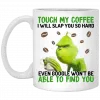 The Grinch Touch My Coffee I Will Slap You So Hard Even Google Won't Be Able To Find You Mug 1