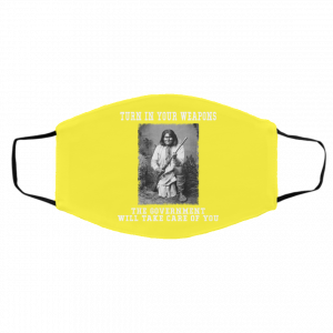 Geronimo Turn In Your Weapons The Government Will Take Care Of You Face Mask 24