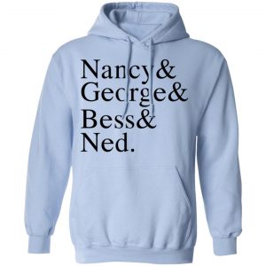 Nancy & George & Bess & Ned Shirt, Hoodie, Tank 25