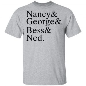 Nancy & George & Bess & Ned Shirt, Hoodie, Tank 16