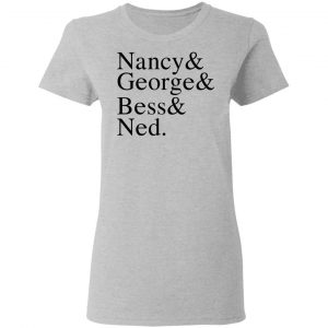 Nancy & George & Bess & Ned Shirt, Hoodie, Tank 19
