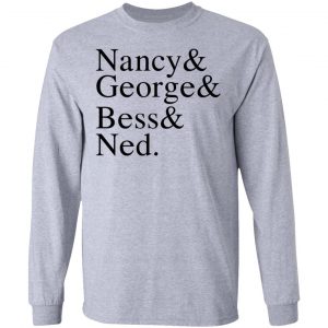 Nancy & George & Bess & Ned Shirt, Hoodie, Tank 20