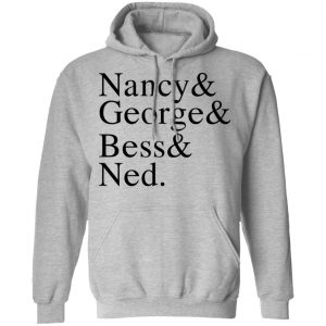 Nancy & George & Bess & Ned Shirt, Hoodie, Tank 23