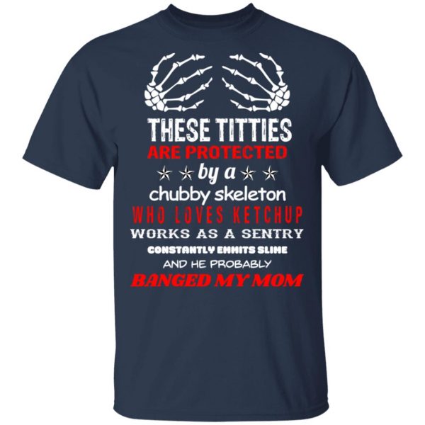 These Titties Are Protected By A Chubby Skeleton Who Loves Ketchup Works As A Sentry Shirt, Hoodie, Tank 3