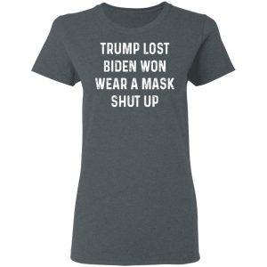 Trump Lost Biden Won Wear A Mask Shut Up Shirt, Hoodie, Tank 19