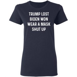 Trump Lost Biden Won Wear A Mask Shut Up Shirt, Hoodie, Tank 20