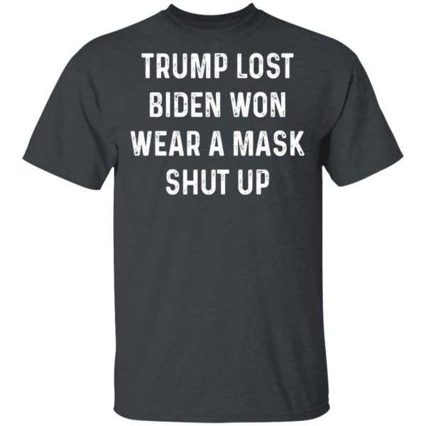 Trump Lost Biden Won Wear A Mask Shut Up Shirt, Hoodie, Tank 3