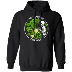 Skull Skeleton You Make Me Feel Alive Shirt, Hoodie, Tank 22