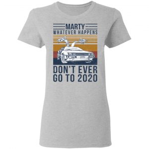 Marty Whatever Happens Don't Ever Go To 2020 Shirt, Hoodie, Tank 19