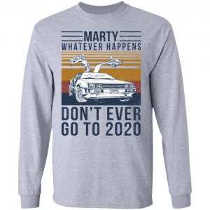 Marty Whatever Happens Don't Ever Go To 2020 Shirt, Hoodie, Tank 20