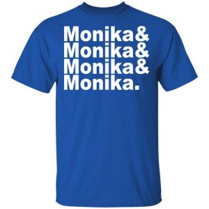 Monika & Monika & Monika & Monika Shirt, Hoodie, Tank 16