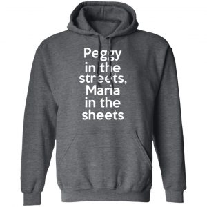 Peggy In The Streets Maria In The Sheets Shirt, Hoodie, Tank 24