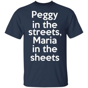 Peggy In The Streets Maria In The Sheets Shirt, Hoodie, Tank 16