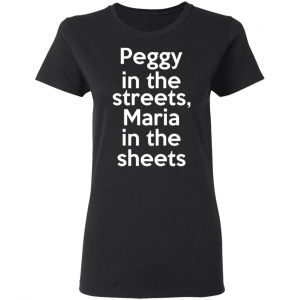 Peggy In The Streets Maria In The Sheets Shirt, Hoodie, Tank 18