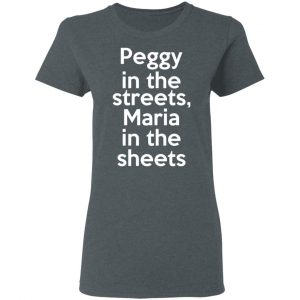 Peggy In The Streets Maria In The Sheets Shirt, Hoodie, Tank 19
