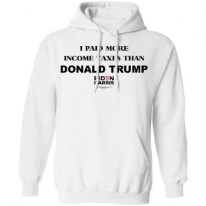I Paid More Income Taxes Than Donald Trump Biden Harris 2020 Shirt, Hoodie, Tank 24