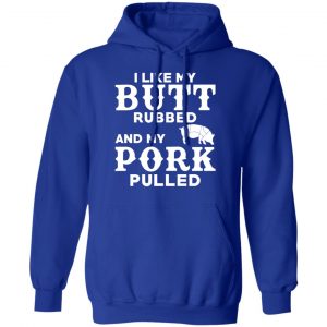 I Like My Butt Rubbed And My Pork Pulled BBQ Pig Shirt, Hoodie, Tank 25