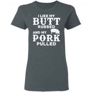I Like My Butt Rubbed And My Pork Pulled BBQ Pig Shirt, Hoodie, Tank 19
