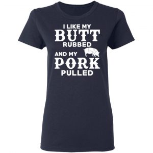 I Like My Butt Rubbed And My Pork Pulled BBQ Pig Shirt, Hoodie, Tank 20