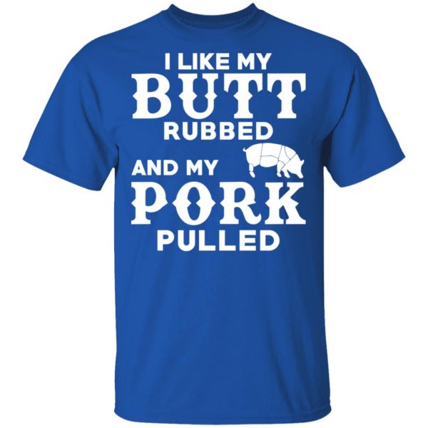 I Like My Butt Rubbed And My Pork Pulled BBQ Pig Shirt, Hoodie, Tank 3
