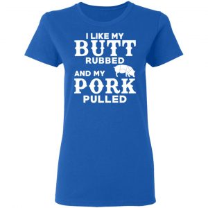 I Like My Butt Rubbed And My Pork Pulled BBQ Pig Shirt, Hoodie, Tank 21