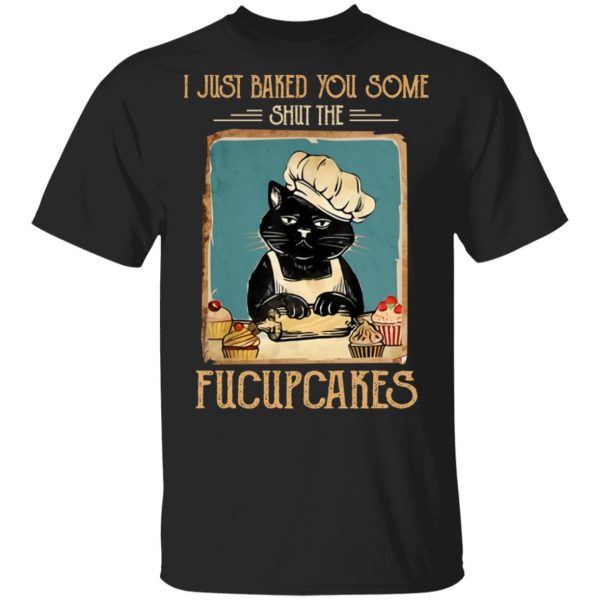 Black Cat I Just Baked You Some Shut The Fucupcakes Shirt, Hoodie, Tank 3