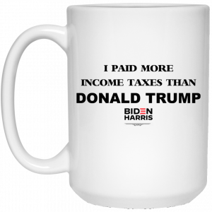I Paid More Income Taxes Than Donald Trump Biden Harris 2020 Mug 5