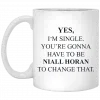 Yes I'm Single You're Gonna Have To Be Niall Horan To Change That Mug 2