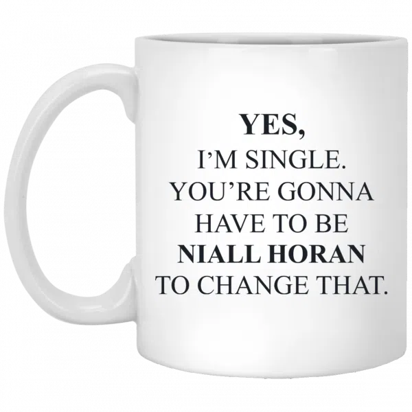 Yes I'm Single You're Gonna Have To Be Niall Horan To Change That Mug 3