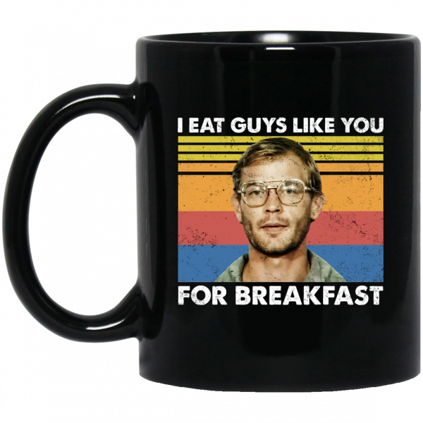 I Eat Guys Like You For Breakfast Jeffrey Dahmer Mug 3